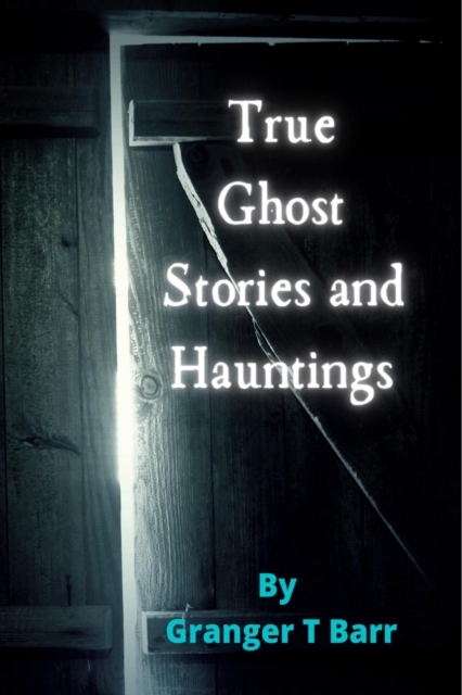 True Ghost Stories and Hauntings