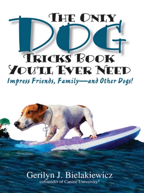 Only Dog Tricks Book You'll Ever Need