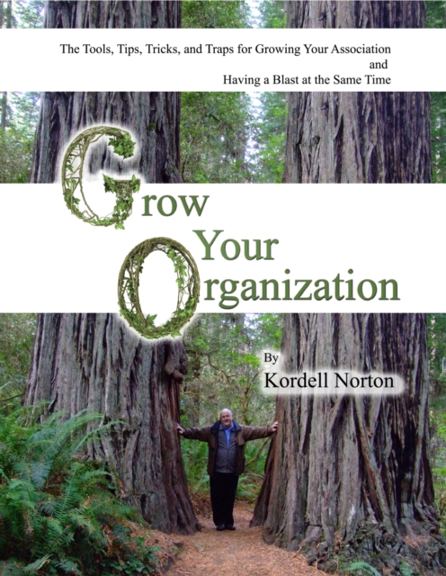 Grow Your Organization - The Tools, Tips, Tricks and Traps to Growing Your Association and Having a Blast at the Same Time