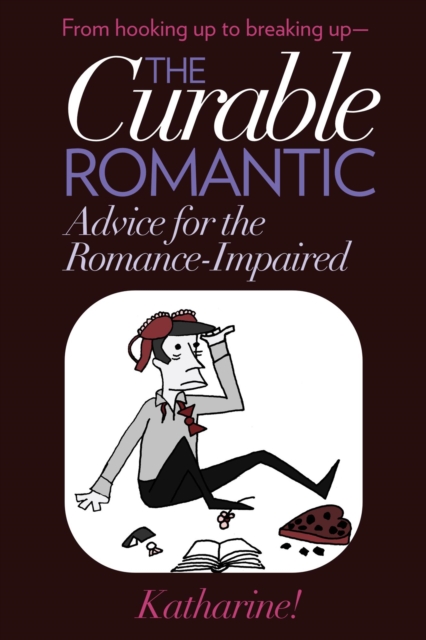 Curable Romantic: Advice for the Romance-Impaired