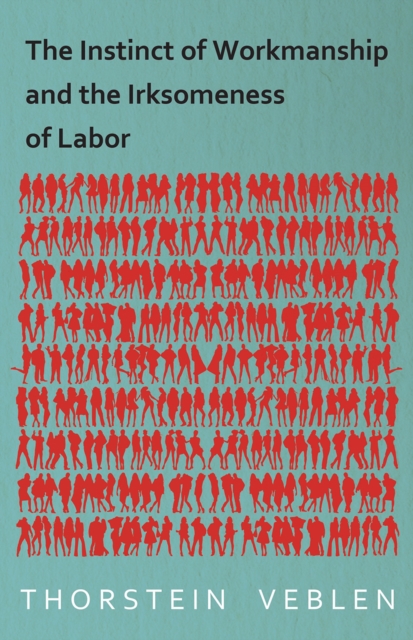 Instinct of Workmanship and the Irksomeness of Labor