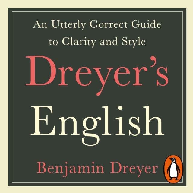 Dreyer's English: An Utterly Correct Guide to Clarity and Style