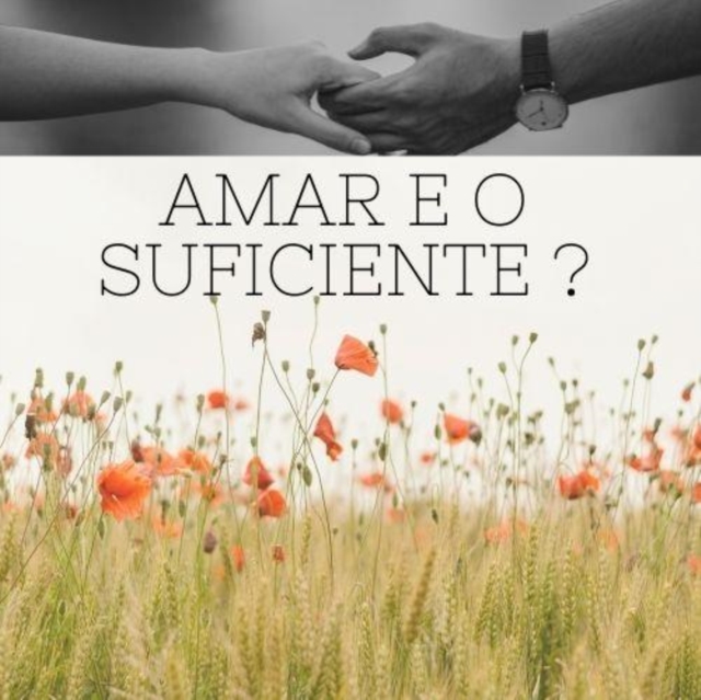 Amar e o suficiente ??
