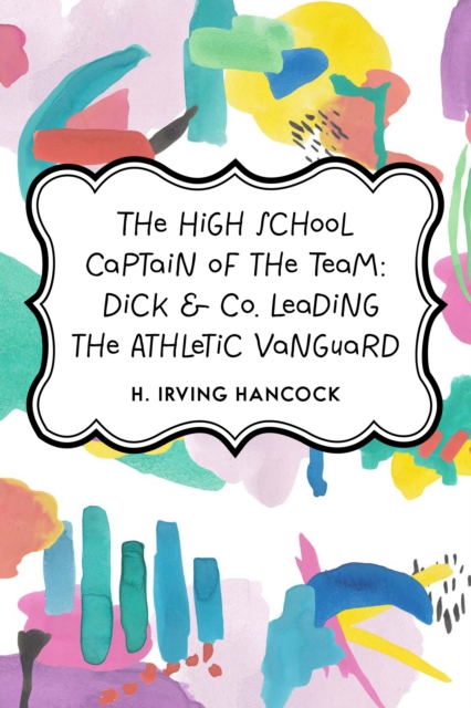 High School Captain of the Team: Dick & Co. Leading the Athletic Vanguard