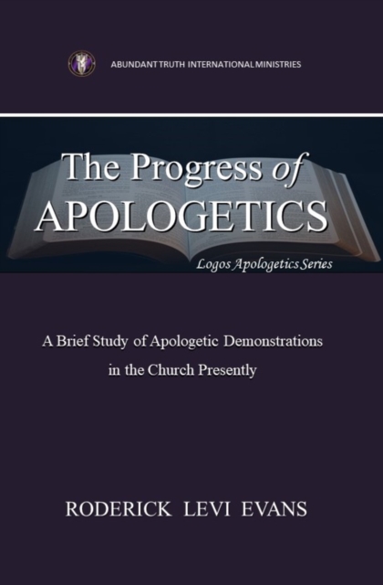 Progress of Apologetics: A Brief Study of Apologetic Demonstrations in the Church Presently