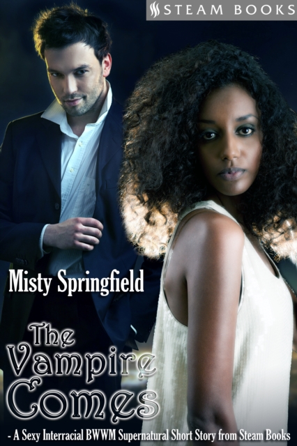 Vampire Comes - A Sexy Interracial BWWM Supernatural Short Story from Steam Books