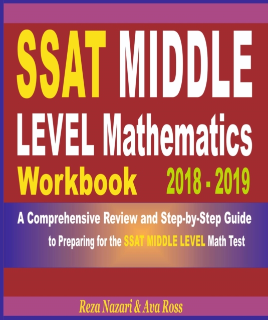 SSAT Middle Level Mathematics Workbook 2018 - 2019: A Comprehensive Review and Step-By-Step Guide to Preparing for the SSAT Middle Level Math