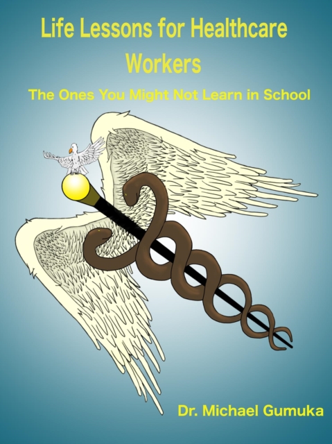 Life Lessons for Healthcare Workers: The Ones You Might Not Learn in School