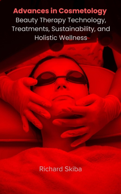 Advances in Cosmetology: Beauty Therapy Technology, Treatments, Sustainability, and Holistic Wellness