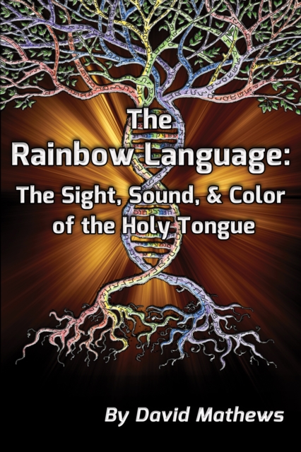 Rainbow Language: The Sight, Sound & Color of the Holy Tongue