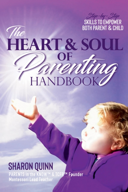 Heart & Soul of Parenting Handbook: Step-by-Step Skills to Empower Both Parent & Child