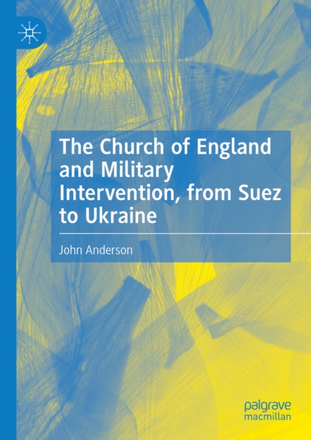 Church of England and Military Intervention, from Suez to Ukraine