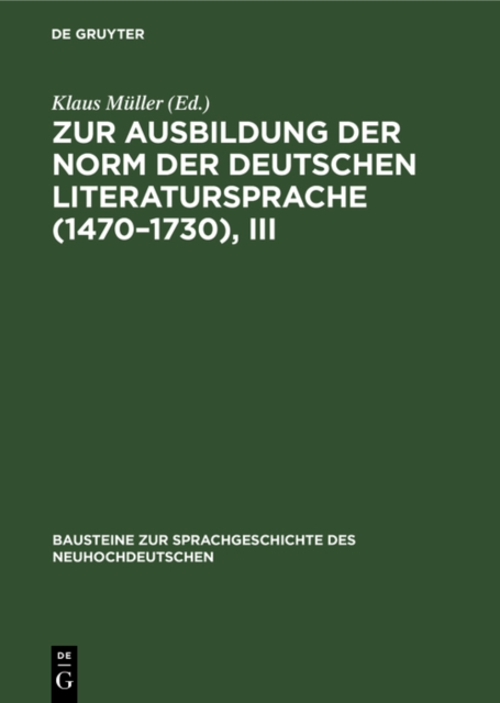 Zur Ausbildung der Norm der deutschen Literatursprache (1470-1730), III