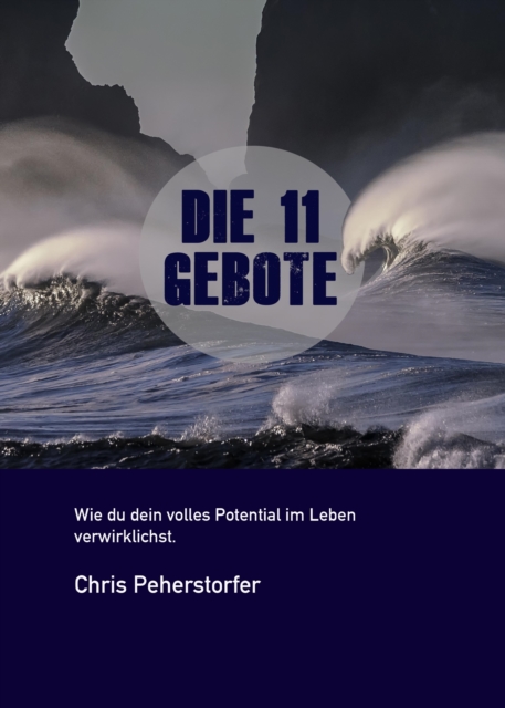 Die 11 Gebote, wie du dein volles Potenzial im Leben verwirklichst.