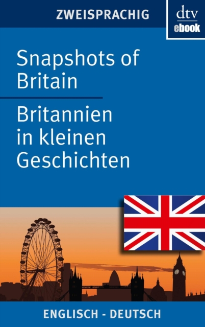 Snapshots of Britain Britannien in kleinen Geschichten