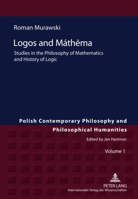 Logos and Mathema : Studies in the Philosophy of Mathematics and History of Logic