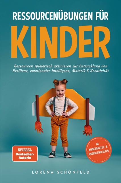 Ressourcenübungen für Kinder: Ressourcen spielerisch aktivieren zur Entwicklung von Resilienz, emotionaler Intelligenz, Motorik & Kreativität - im Kindergarten- & Grundschulalter
