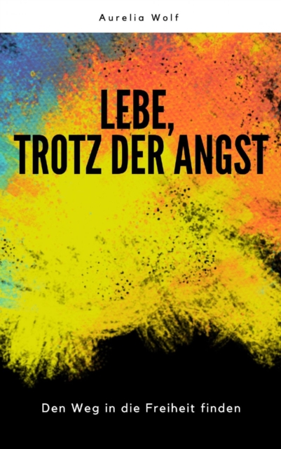 Lebe, trotz der Angst