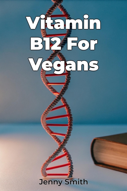 Vitamin B12 For Vegans