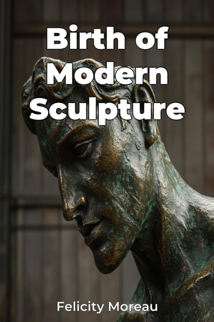 Birth of Modern Sculpture