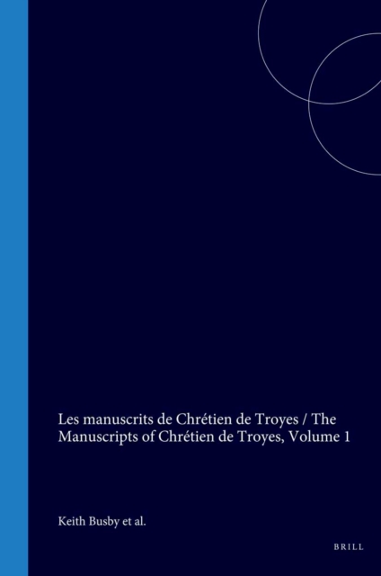 manuscrits de Chretien de Troyes / The Manuscripts of Chretien de Troyes
