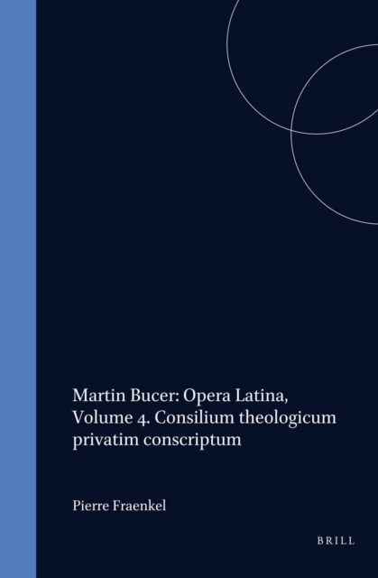 Martin Bucer: Opera Latina, Volume 4. Consilium theologicum privatim conscriptum