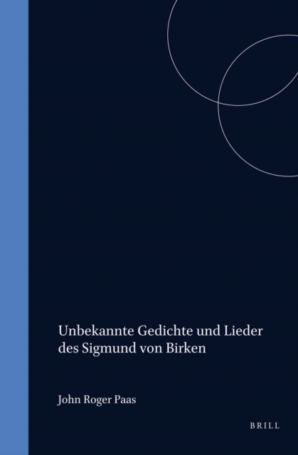 Unbekannte Gedichte und Lieder des Sigmund von Birken