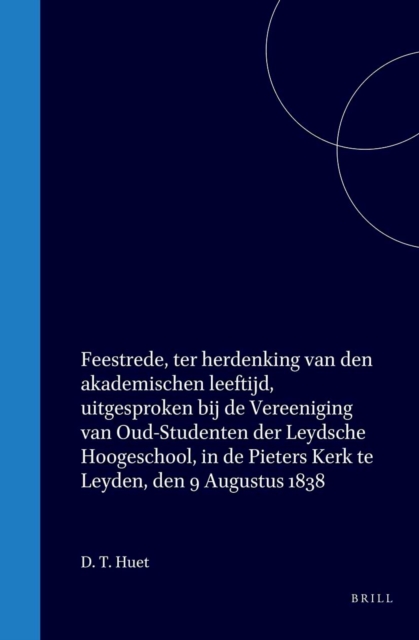 Feestrede, ter herdenking van den akademischen leeftijd, uitgesproken bij de Vereeniging van Oud-Studenten der Leydsche Hoogeschool, in de Pieters Kerk te Leyden, den 9 Augustus 1838