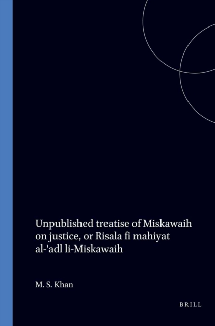 Unpublished Treatise of Miskawaih on Justice,