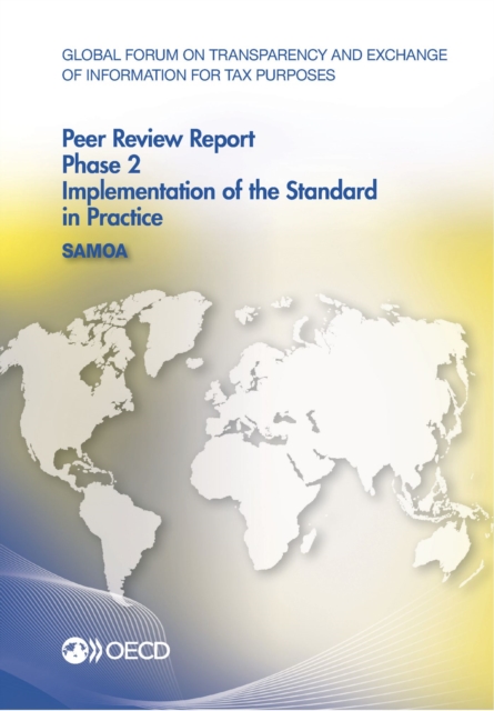 Global Forum on Transparency and Exchange of Information for Tax Purposes Peer Reviews: Samoa 2015 Phase 2: Implementation of the Standard in Practice