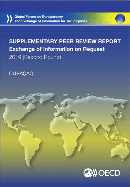 Global Forum on Transparency and Exchange of Information for Tax Purposes Peer Reviews: Curacao 2019 (Second Round, Supplementary Report) Peer Review Report on the Exchange of Information on Request