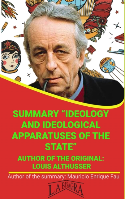 Summary Of &quote;Ideology And Ideological Apparatuses Of The State&quote; By Louis Althusser