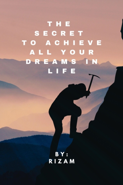 Secret to Achieve All Your Dreams in Life
