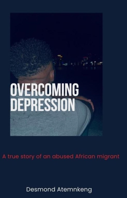 Overcoming Depression - A trrue story of an African migrant