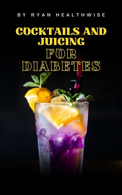 Cocktails and Juicing  for Diabetes