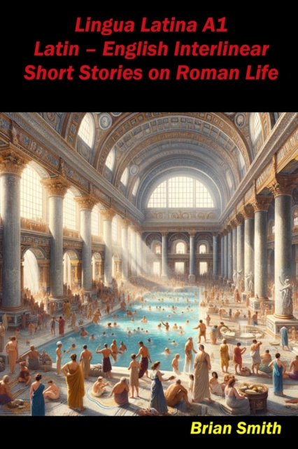 Lingua Latina A1 Latin - English Interlinear Short Stories on Roman Life