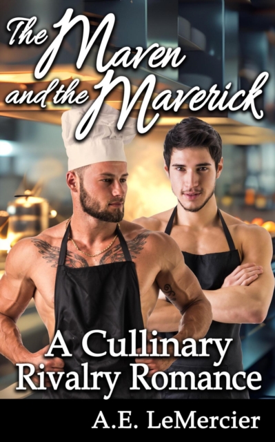 Maven and the Maverick: A Culinary Rivalry Romance