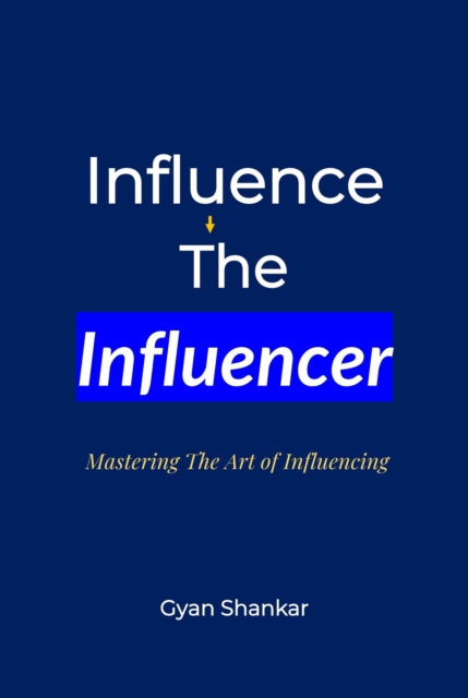 Influence the Influencer: Mastering the Art of Influencing