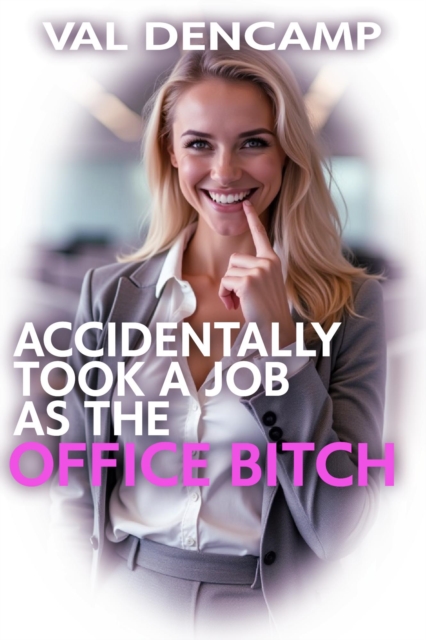 Accidentally Took A Job as the Office Bitch
