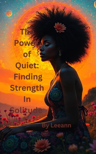 Power of Quiet: Finding Strength in Solitude