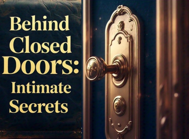 Behind Closed Doors: Unveiling Intimate Secrets