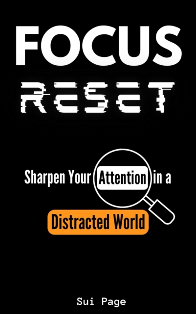 Focus Reset: Sharpen Your Attention in a Distracted World