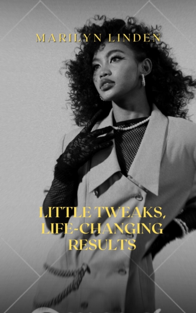 Little Tweaks, Life-Changing Results