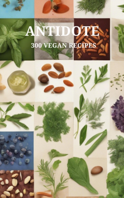 Antidote: 300 Vegan Recipes
