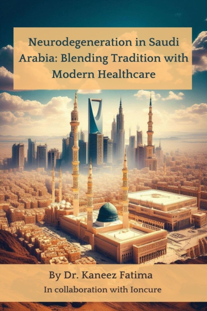 Neurodegeneration in Saudi Arabia: Blending Tradition with Modern Healthcare