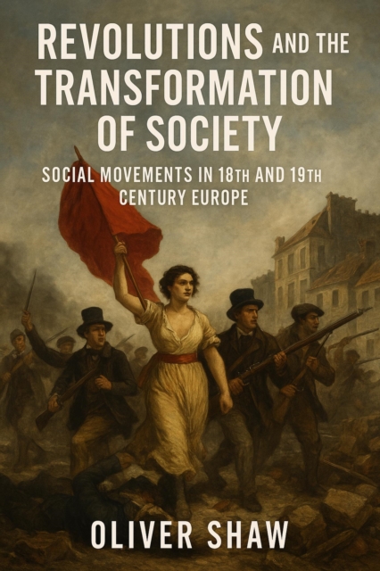 Revolutions and the Transformation of Society: Social Movements in 18th and 19th Century Europe