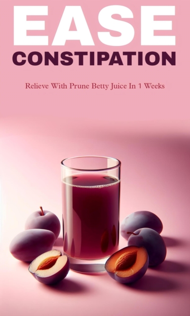 Ease constipation with prune betty juice