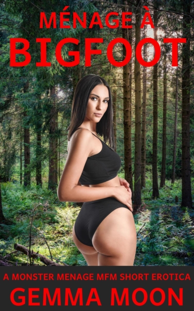 Menage a Bigfoot: An MFM Monster Menage Short Erotica