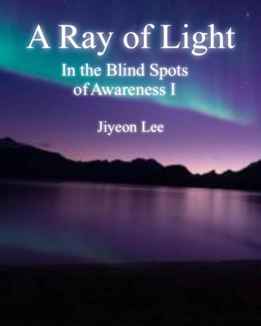 In the Blind Spots of Awareness I : A Ray of Light