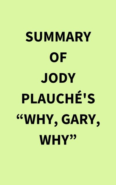 Summary of Jody Plauche's "e;Why, Gary, Why"e;